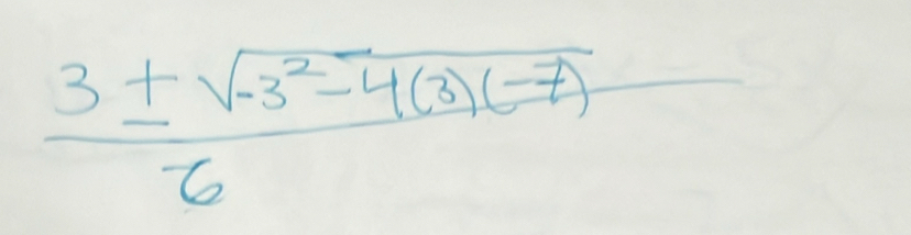  (3± sqrt(-3^2-4(3)(-7)))/6 