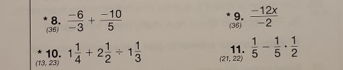 (36)  (-6)/-3 + (-10)/5 
9. 
(36)  (-12x)/-2 
10. 1 1/4 +2 1/2 / 1 1/3  11.  1/5 - 1/5 ·  1/2 
(21,22)
(13,23)