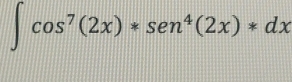 ∈t cos^7(2x)*sen^4(2x)*dx