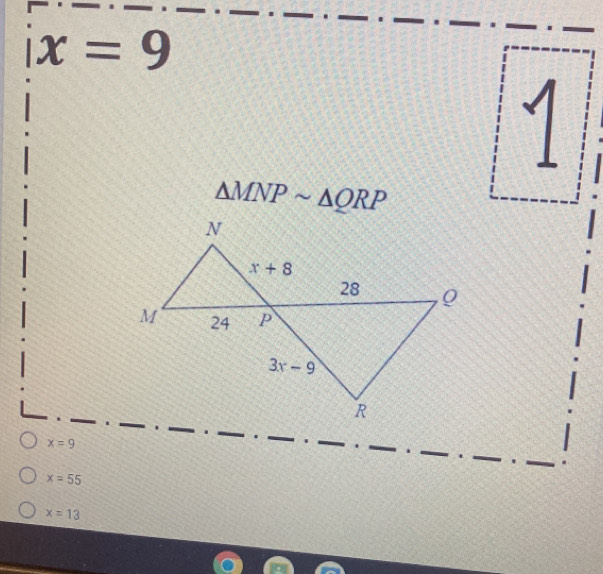 ix=9
1
△ MNPsim △ QRP
x=9.
x=55
x=13