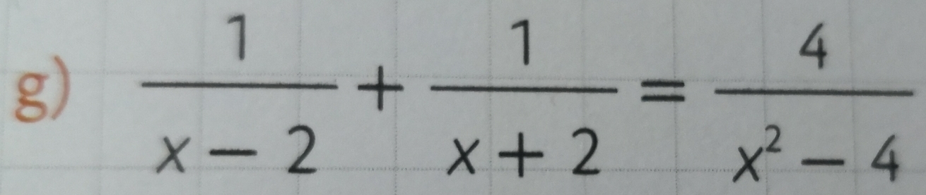  1/x-2 + 1/x+2 = 4/x^2-4 