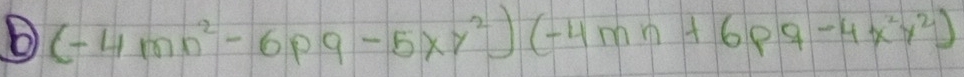 (-4mn^2-6pq-5xy^2)(-4mn+6pq-4x^2y^2)