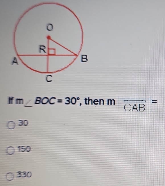 If m∠ BOC=30° , then m widehat CAB=
30
150
330