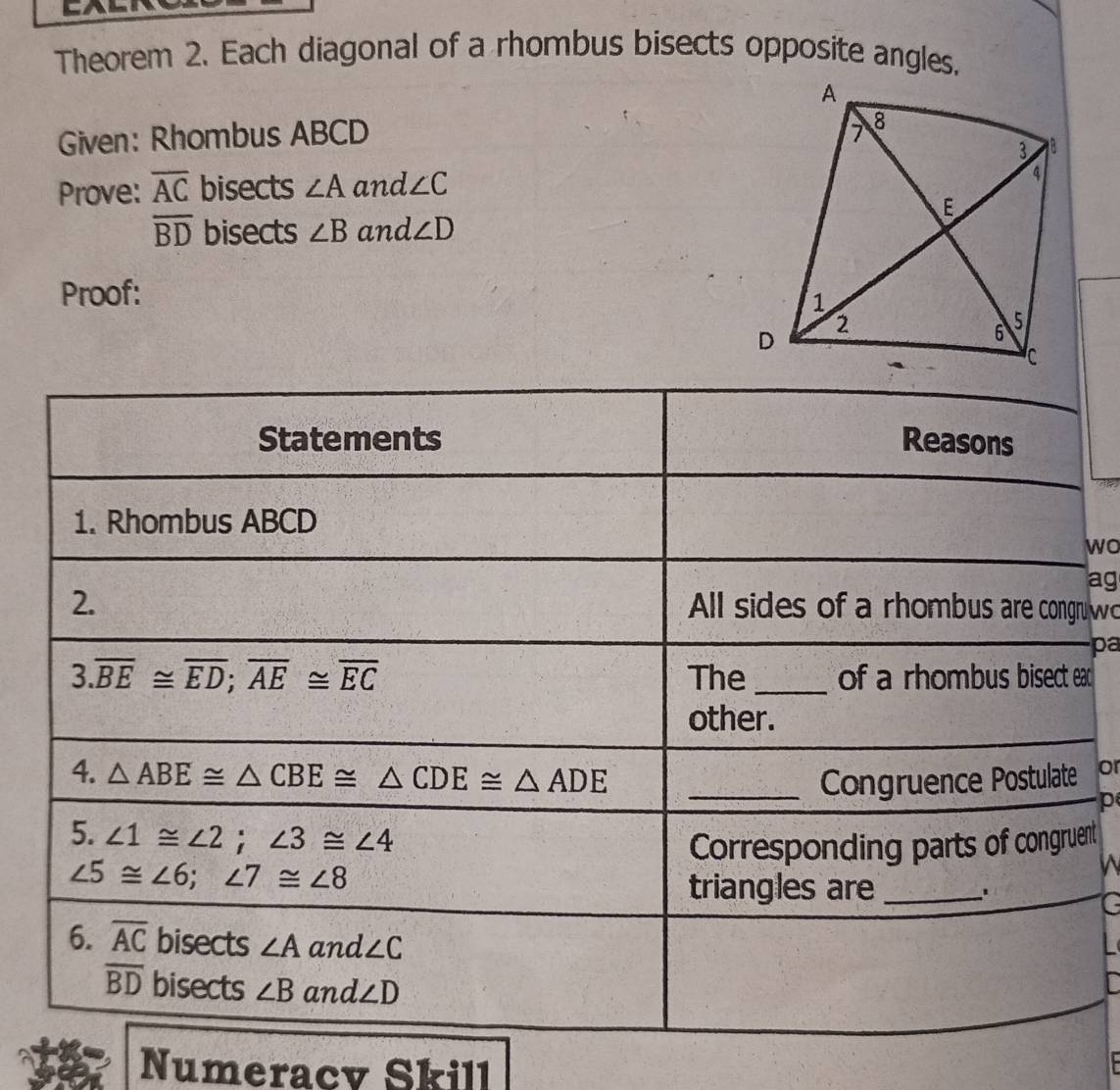 Theorem 2. Each diagonal of a rhombus bisects opposite angles.
Given: Rhombus ABCD 
Prove: overline AC bisects ∠ A and ∠ C
overline BD bisects ∠ B and ∠ D
Proof:
wo
ag
w
pa
c
or
p
nt
C
Numeracv Skill