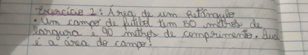 exencice 2: Agea de um Rottngule 
.Um camper de Putilel tem 60 moter de 
Danguaa a go mother de compsimente. dud 
I a drea do camper?