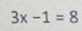 3x-1=8