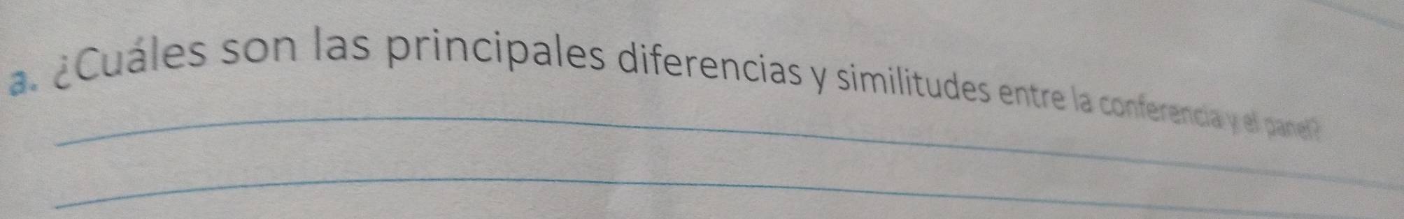 a ¿ Cuáles son las principales diferencias y similitudes entre la conferencia el panel 
_