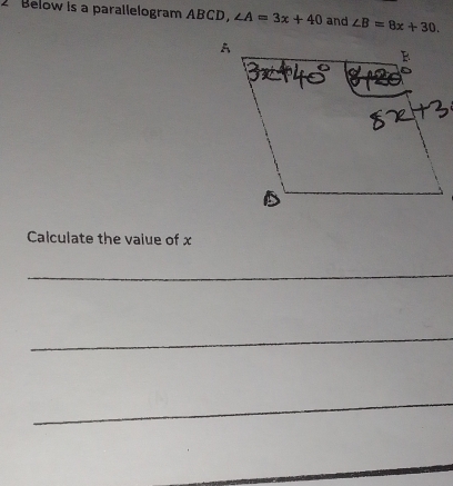 Below is a parallelogram ABCD, ∠ A=3x+40 and ∠ B=8x+30. 
Calculate the value of x
_ 
_ 
_