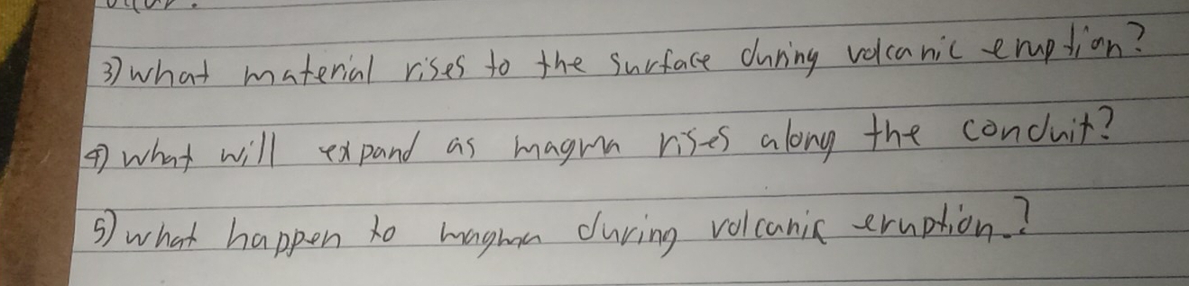 what material rises to the surface during volcanic eruption? 
4 what will expand as magrn rises along the conduit? 
⑤) what happen to maghn during volcanic eruption?