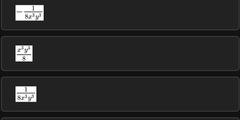 - 1/8x^3y^3 
 x^3y^3/8 
 1/8x^3y^3 