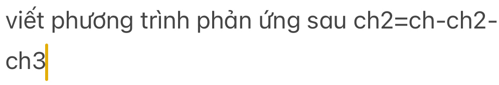 viết phương trình phản ứng sau ch2=ch-ch2-
ch3