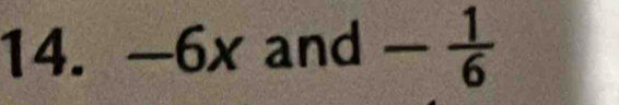 -6x and - 1/6 