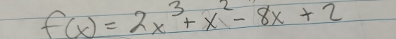 f(x)=2x^3+x^2-8x+2