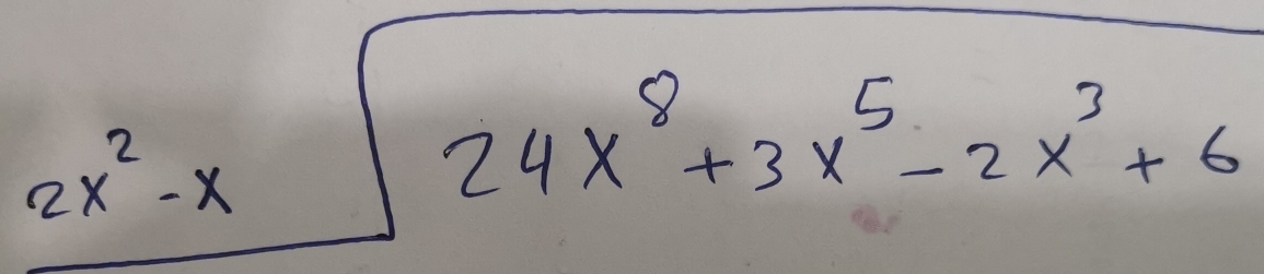 2x^2-x
24x^8+3x^5-2x^3+6