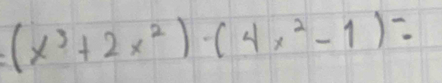 (x^3+2x^2)· (4x^2-1)=