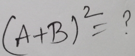 (A+B)^2= ?