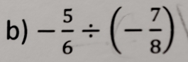 - 5/6 / (- 7/8 )