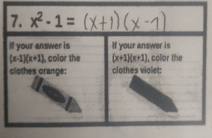 x^2-1=
If your answer is If your answer is
(x-1)(x+1) , color the (x+1)(x+1) , color the 
clothes orange: clothes violet: