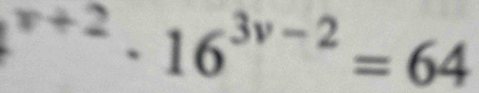 ^x+2· 16^(3v-2)=64