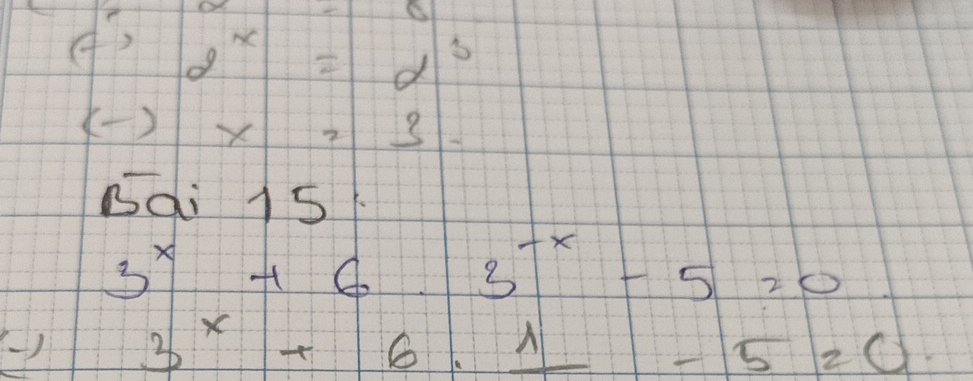 1-c
f'· g^x=d^3
(-)* 23. 
Bqi 15
3^x+6· 3^(-x)-5=0
() 3^x+6· 1-5=0