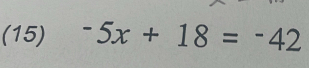 (15) -5x+18=-42