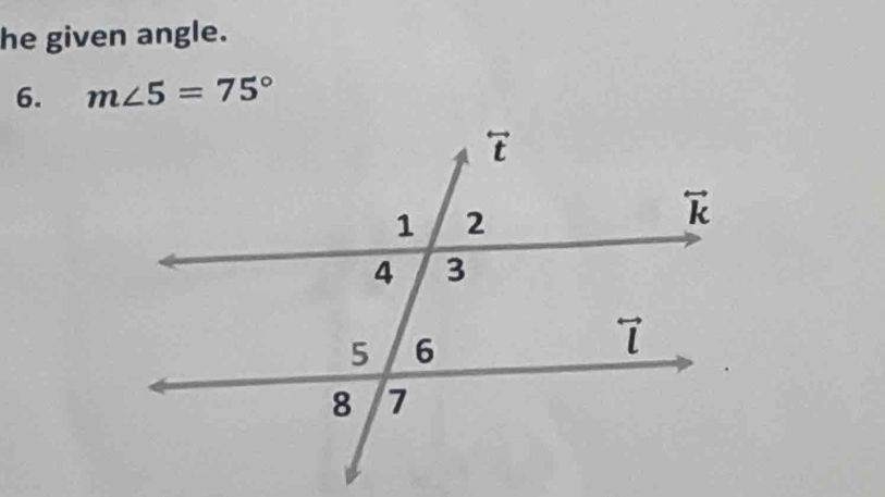 he given angle.
6. m∠ 5=75°