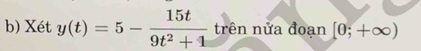 Xét y(t)=5- 15t/9t^2+1  trên nửa đoạn [0;+∈fty )