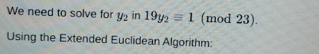 We need to solve for y_2 in 19y_2equiv 1 (mod 23). 
Using the Extended Euclidean Algorithm: