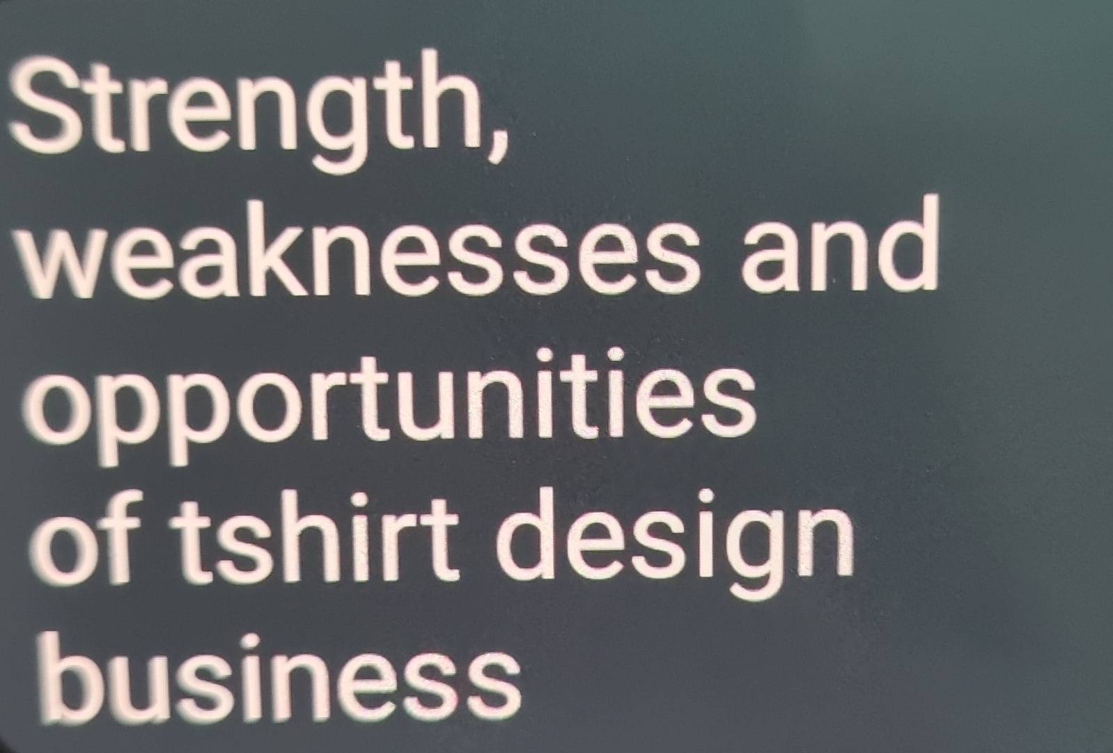 Strength, 
weaknesses and 
opportunities 
of tshirt design 
business