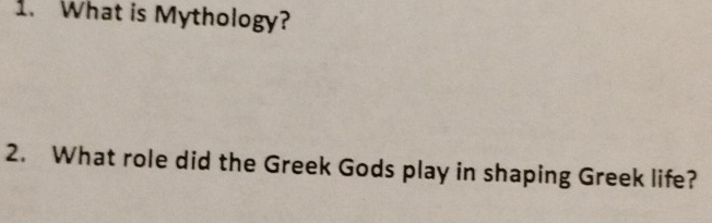 What is Mythology? 
2. What role did the Greek Gods play in shaping Greek life?