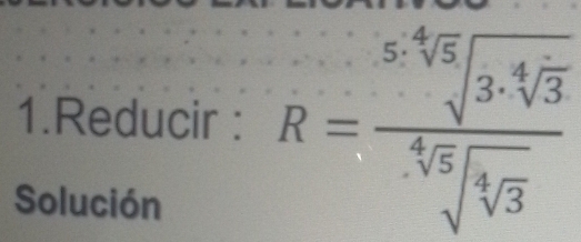 Reducir : R=frac sqrt[5](sqrt [4]3)· sqrt[4](3)sqrt[4](sqrt [4]3)]sqrt[4](3)
Solución