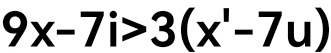 9x-7i>3(x'-7u)