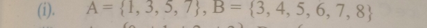 A= 1,3,5,7 , B= 3,4,5,6,7,8