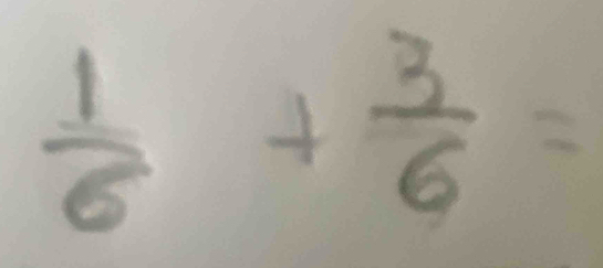  1/6 + 3/6 =