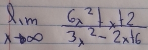 limlimits _xto ∈fty  (6x^2+x+2)/3x^2-2x+6 