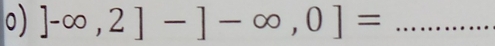 ]-∈fty ,2]-]-∈fty ,0]= _