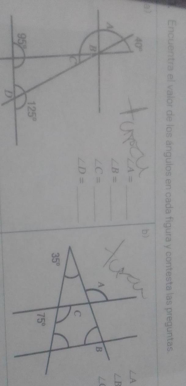 Encuentra el valor de los ángulos en cada figura y contesta las preguntas.
a)
∠ A=
∠ B=
∠ C=
∠ D=