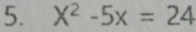 X^2-5x=24