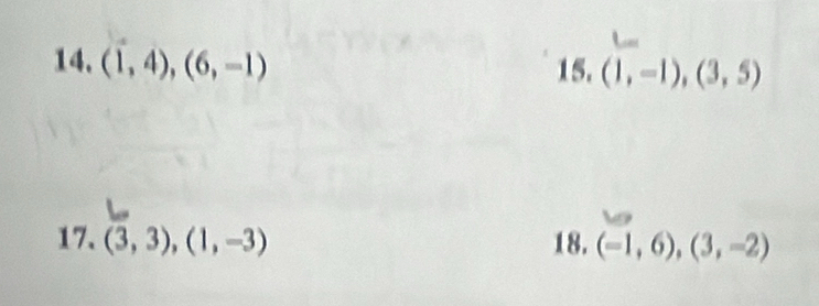 (1,4), (6,-1) 15. (1,-1), (3,5)
17. (3,3), (1,-3) 18, (-1,6), (3,-2)