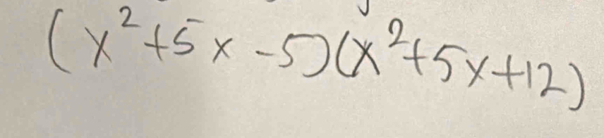 (x^2+5x-5)(x^2+5x+12)