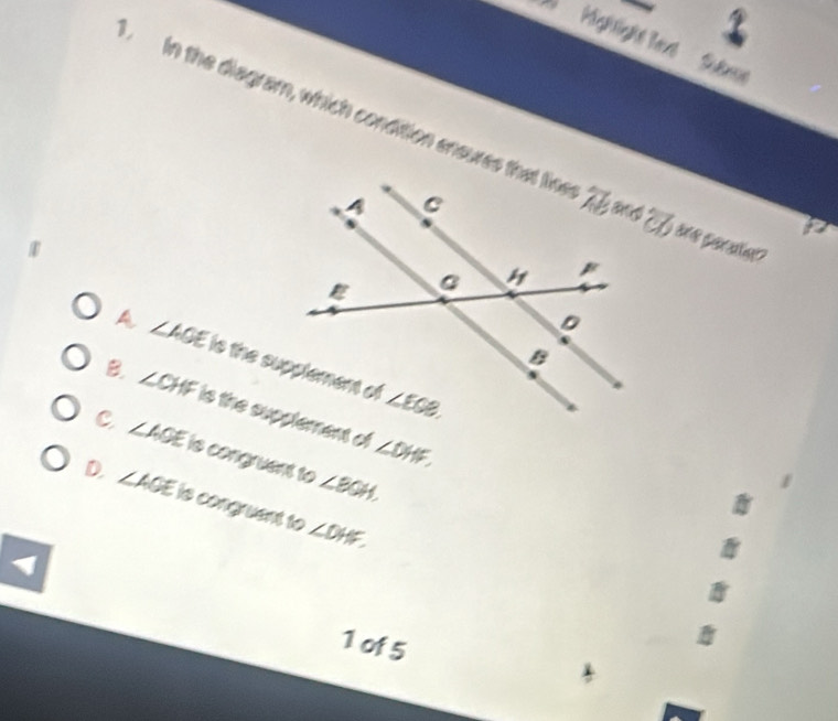 Highlight laxt
1
Stm
in the diagram, which condition ensures that line
A ∠ AOE
B. ∠ CHF
∠ DHF,
C ∠ AOE is congruent to ∠ BQH.
D. ∠ AOE is congruent to ∠ DHF,
1
1 of5
