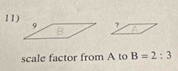 ？ 
scale factor from A to B=2:3