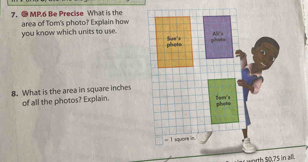 MP.6 Be Precise What is the 
area of Tom's photo? Explain how 
you know which units to use.