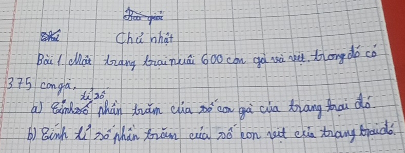 chú nhat 
Bài / cai tiàng tainuā 6oo cón gà sà net. tong dó cǒ
375 conga. 
a einlo Mhàn tuān cha sǒ co gà cia iāng zhai do 
b) Binh xí xō nhàn tiān eia nó bon nut ehn tiang troudǒ