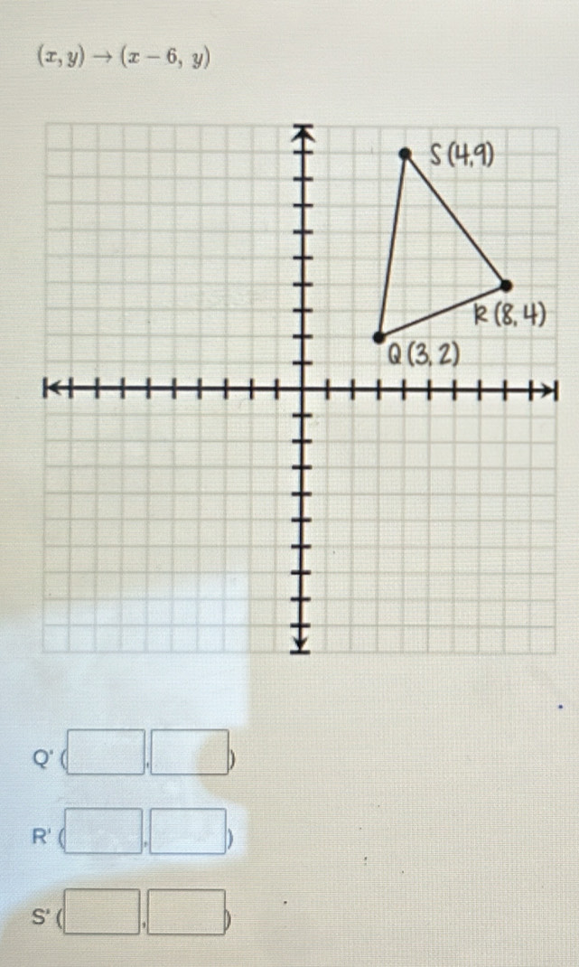 (x,y)to (x-6,y)
R'
S'