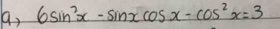 9, 6sin^2x-sin xcos x-cos^2x=3