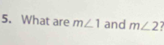 What are m∠ 1 and m∠ 2