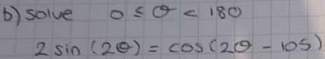 solve 0≤slant θ <180</tex>
2sin (2θ )=cos (2θ -105)