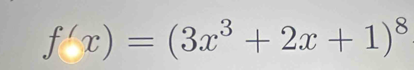 f'x)=(3x^3+2x+1)^8