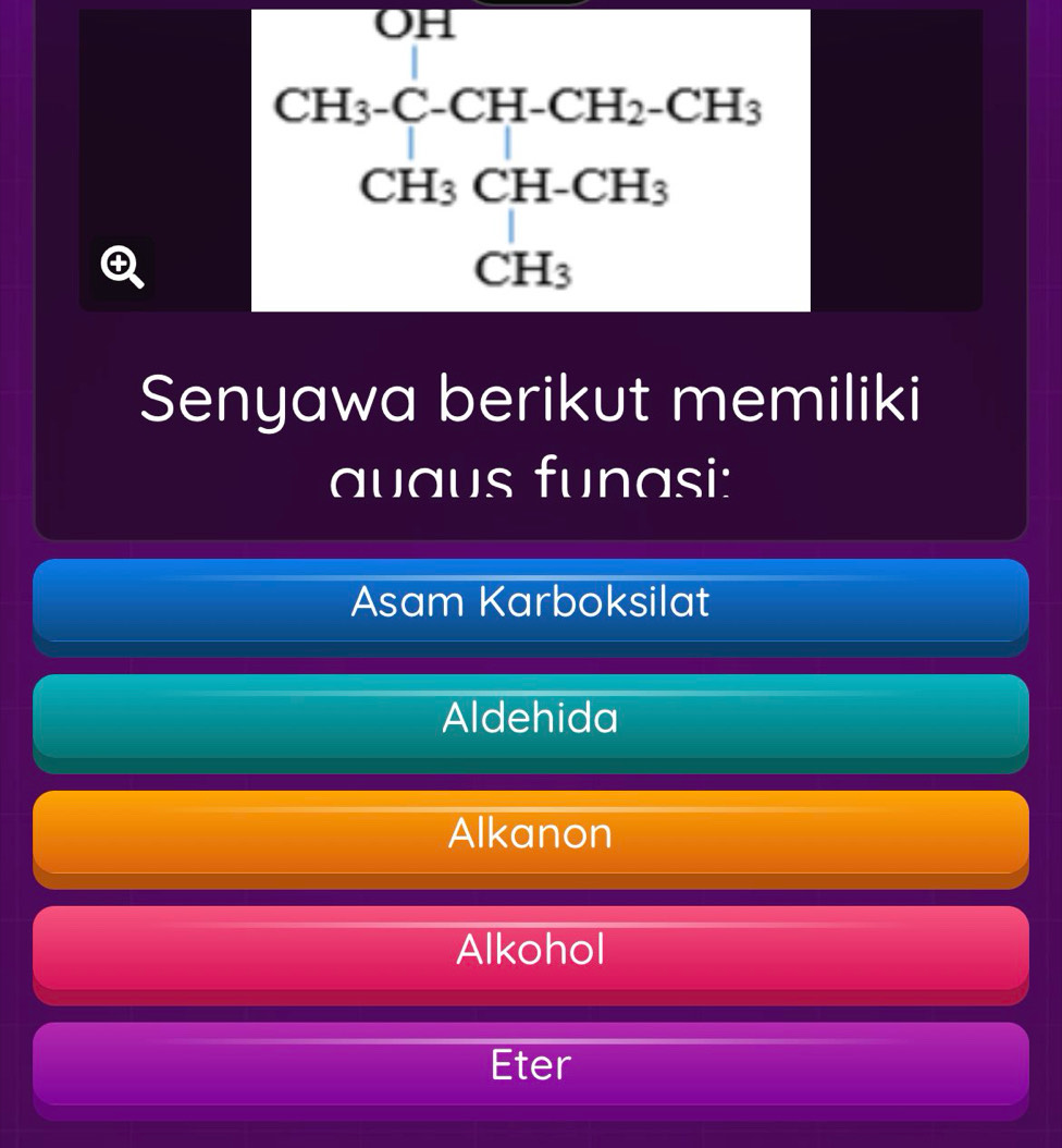 OH

beginarrayr CH_3· CH· CH_2· CH_3 CH_3CH· CH_3 CH_3endarray
Senyawa berikut memiliki
auaus funasi:
Asam Karboksilat
Aldehida
Alkanon
Alkohol
Eter